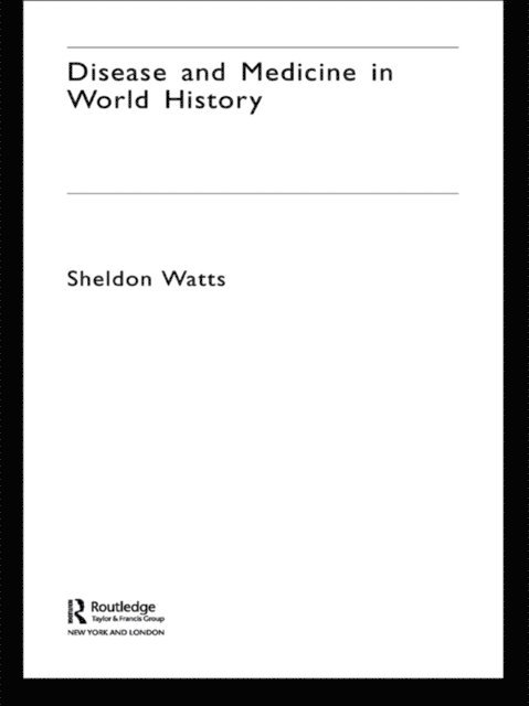 Sheldon Watts - Disease and Medicine in World History, E-bok