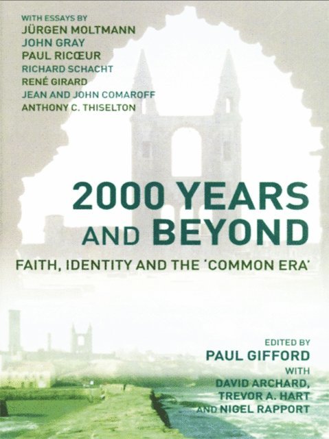 Paul Gifford, Nigel Rapport, Trevor A. Hart, David Archard - 2000 Years and Beyond, E-bok