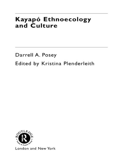 Darrell A. Posey, Kristina Plenderleith - Kayapo Ethnoecology and Culture, E-bok