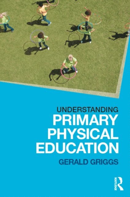 Gerald Griggs - Understanding Primary Physical Education, E-bok