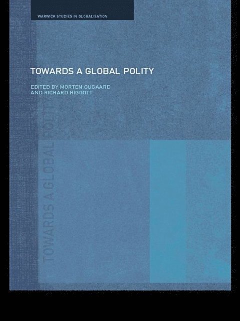 Morten Ougaard, Richard Higgott - Towards a Global Polity, E-bok