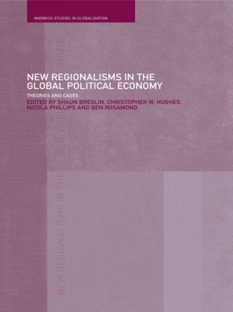 Ben Rosamond, Nicola Phillips, Christopher W. Hughes, Shaun Breslin - New Regionalism in the Global Political Economy, E-bok