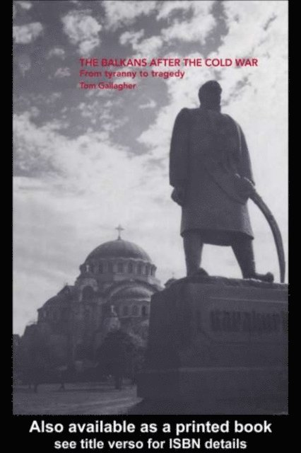 Tom Gallagher - Balkans After the Cold War, E-bok