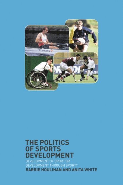 Anita White, Barrie Houlihan - Politics of Sports Development, E-bok