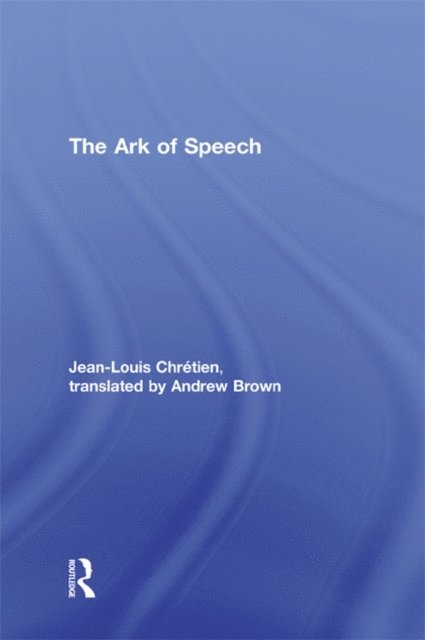 Jean-Louis Chretien - Ark of Speech, E-bok