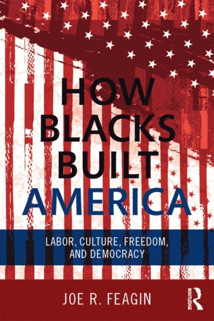 Joe R. Feagin - How Blacks Built America, E-bok