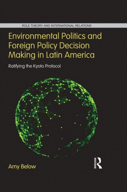 Amy Below - Environmental Politics and Foreign Policy Decision Making in Latin America, E-bok