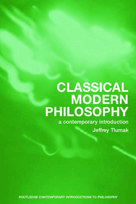 Jeffrey Tlumak - Classical Modern Philosophy, E-bok