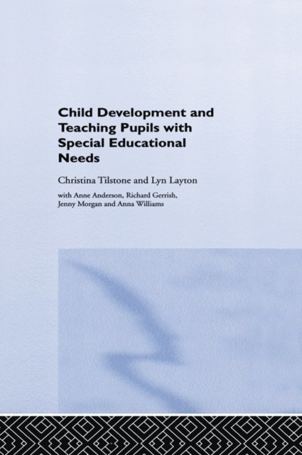 Anna Williams, Christina Tilstone, Jenny Morgan, Lyn Layton, Richard Gerrish, Anne Anderson - Child Development and Teaching Pupils with Special Educational Needs, E-bok
