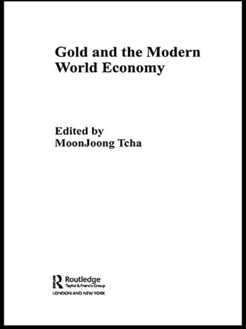 Moon Joong Tcha - Gold and the Modern World Economy, E-bok