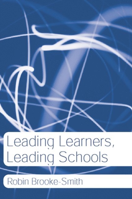 Robin Brooke-Smith - Leading Learners, Leading Schools, E-bok