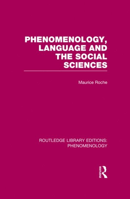 Maurice Roche - Phenomenology, Language and the Social Sciences, E-bok