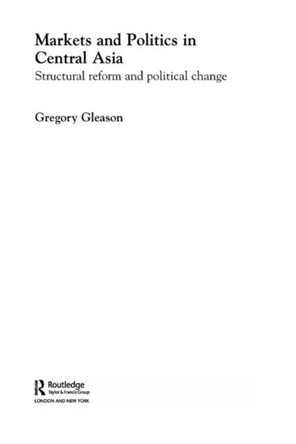 Gregory Gleason - Markets and Politics in Central Asia, E-bok
