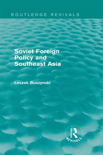 Leszek Buszynski - Soviet Foreign Policy and Southeast Asia (Routledge Revivals), E-bok