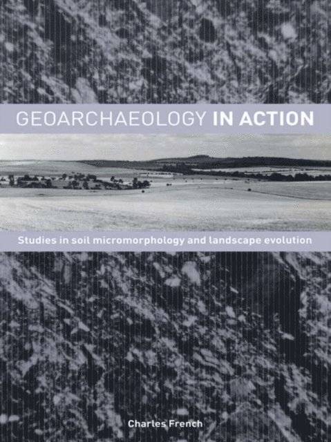 Charles French - Geoarchaeology in Action, E-bok