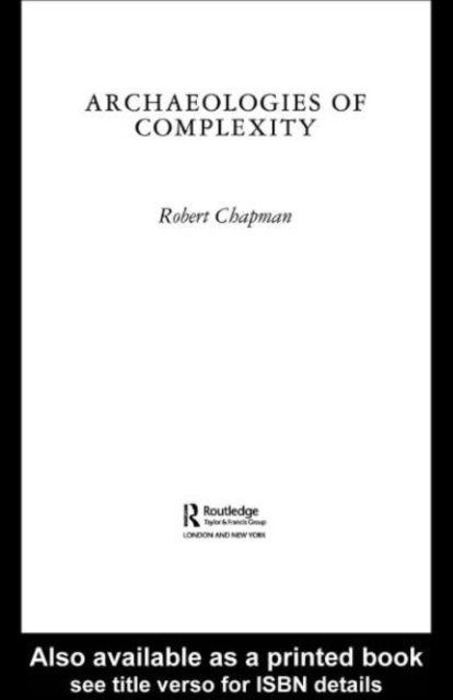 Robert Chapman - Archaeologies of Complexity, E-bok