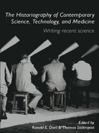 Historiography of Contemporary Science, Technology, and Medicine