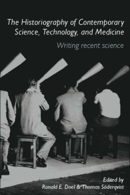 Thomas Soderqvist, Ronald E. Doel - Historiography of Contemporary Science, Technology, and Medicine, E-bok