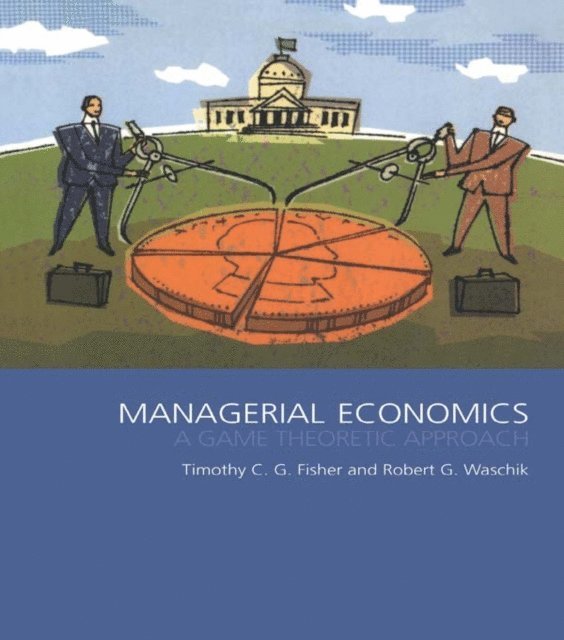 Tim Fisher, Robert Waschik - Managerial Economics, E-bok