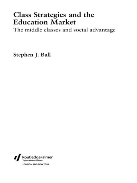 Stephen J. Ball - Class Strategies and the Education Market, E-bok
