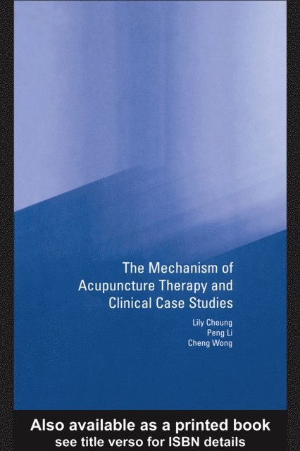 Cheng Wong, Peng Li, Lily Cheung - Mechanism of Acupuncture Therapy and Clinical Case Studies, E-bok
