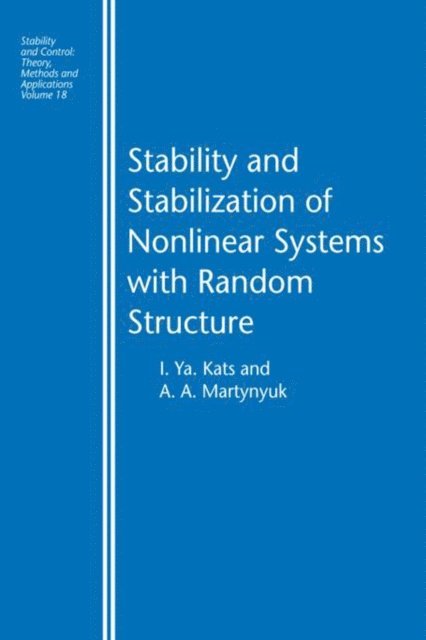 A.A. Martynyuk, I. Ya Kats - Stability and Stabilization of Nonlinear Systems with Random Structures, E-bok