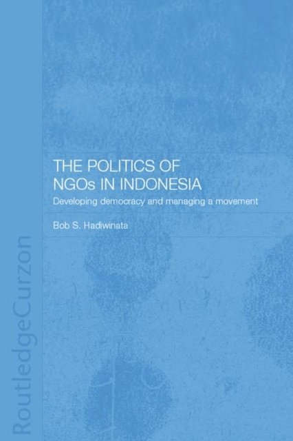 Bob S. Hadiwinata - Politics of NGOs in Indonesia, E-bok