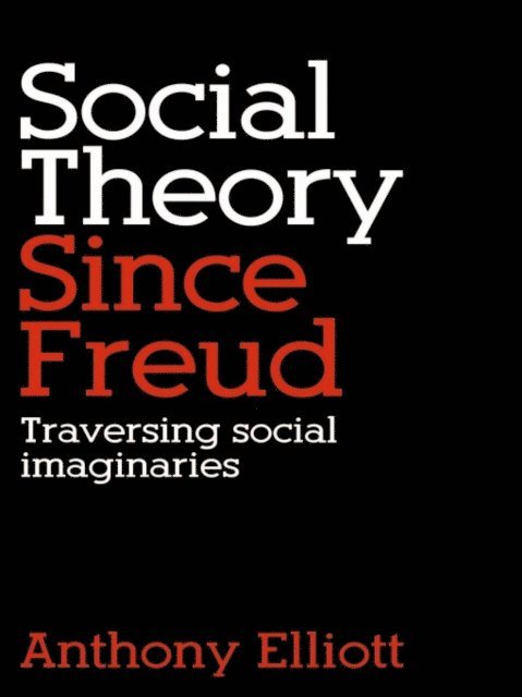 Anthony Elliott - Social Theory Since Freud, E-bok