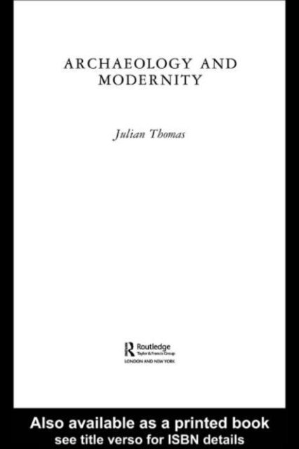 Julian Thomas - Archaeology and Modernity, E-bok