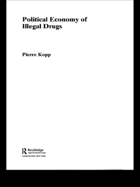 Pierre Kopp - Political Economy of Illegal Drugs, E-bok