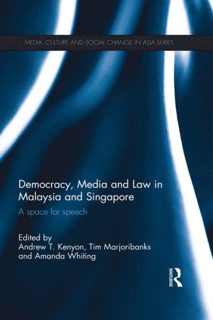 Amanda Whiting, Tim Marjoribanks, Andrew T. Kenyon - Democracy, Media and Law in Malaysia and Singapore, E-bok
