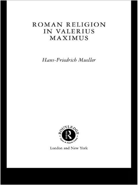 Hans-Friedrich Mueller - Roman Religion in Valerius Maximus, E-bok