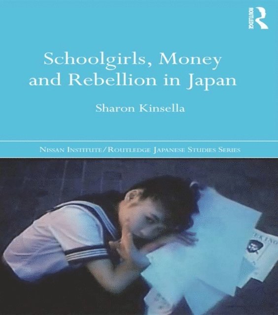 Sharon Kinsella - Schoolgirls, Money and Rebellion in Japan, E-bok