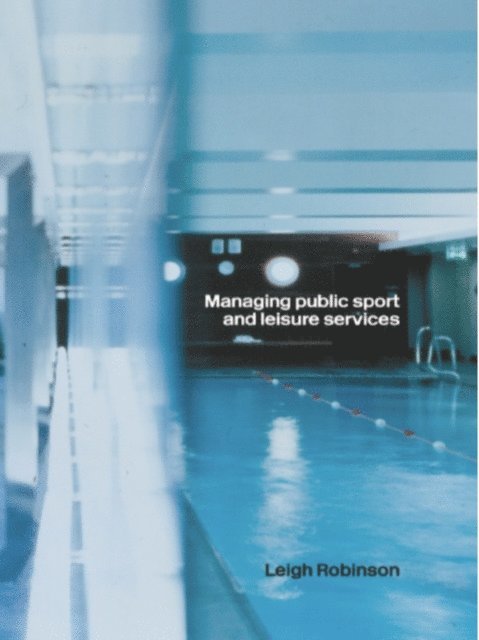 Leigh Robinson - Managing Public Sport and Leisure Services, E-bok