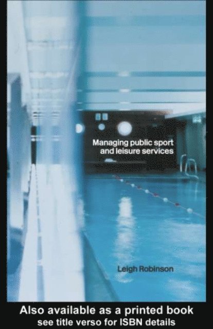 Leigh Robinson - Managing Public Sport and Leisure Services, E-bok