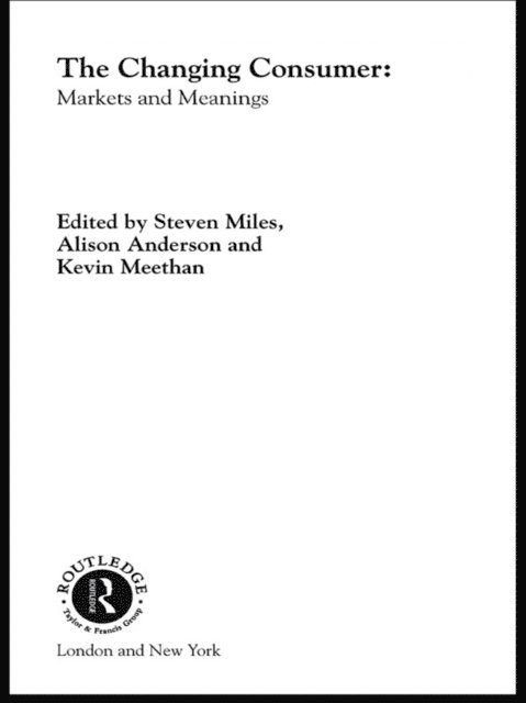 Steven Miles, R Steven Miles, Kevin Meethan, Alison Anderson - Changing Consumer, E-bok