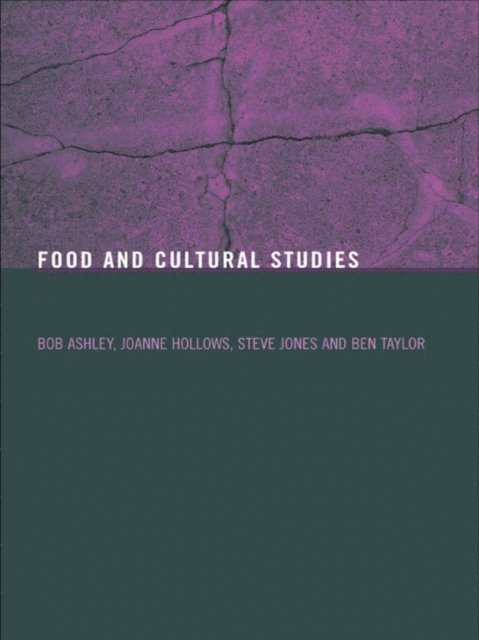 Ben Taylor, Steve Jones, Joanne Hollows, Bob Ashley - Food and Cultural Studies, E-bok