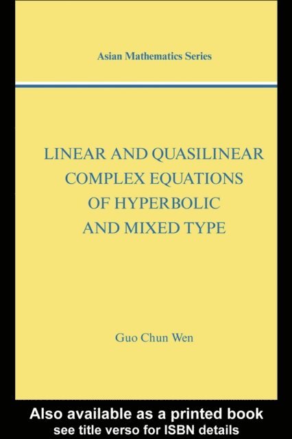 Guo Chun Wen - Linear and Quasilinear Complex Equations of Hyperbolic and Mixed Types, E-bok