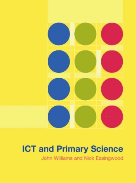 John Williams, Nick Easingwood - ICT and Primary Science, E-bok