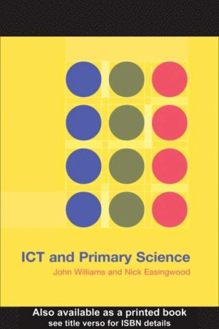 John Williams, Nick Easingwood - ICT and Primary Science, E-bok
