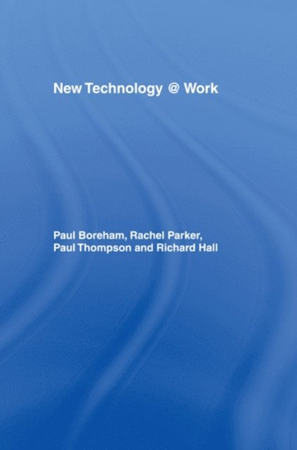 Richard Hall, Paul Thompson, Rachel Parker, Paul Boreham - New Technology @ Work, E-bok