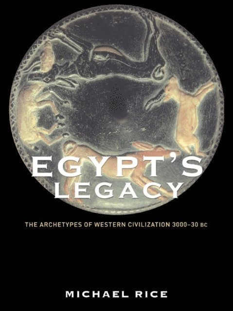 Michael Rice - Egypt's Legacy, E-bok