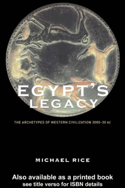 Michael Rice - Egypt's Legacy, E-bok
