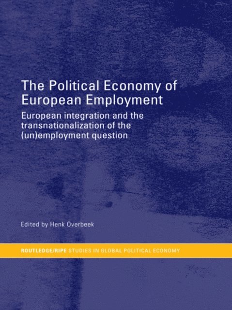 Henk W Overbeek - Political Economy of European Employment, E-bok