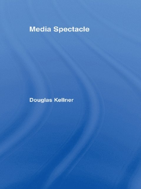 Douglas Kellner - Media Spectacle, E-bok