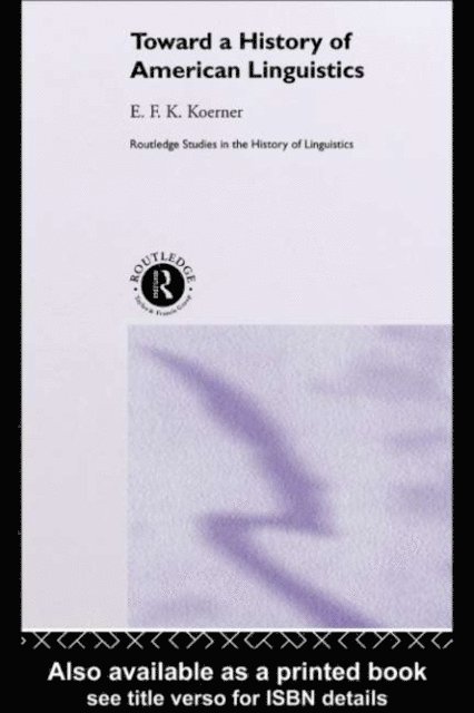E.F.K. Koerner - Toward a History of American Linguistics, E-bok