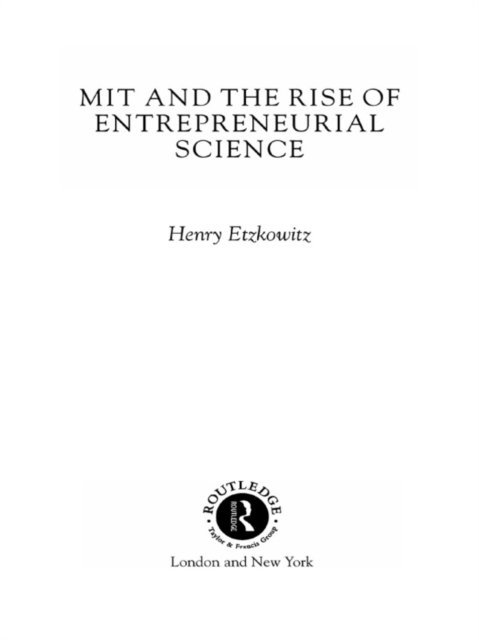 Henry Etzkowitz - MIT and the Rise of Entrepreneurial Science, E-bok