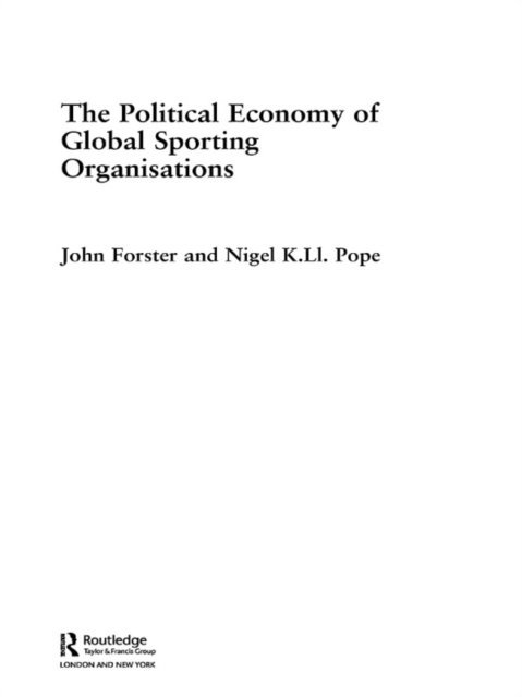 Nigel Pope, John Forster - Political Economy of Global Sports Organisations, E-bok