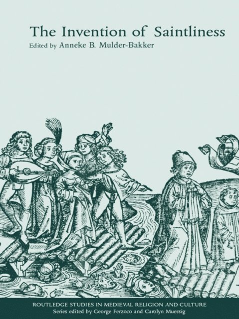 Anneke B. Mulder-Bakker - Invention of Saintliness, E-bok