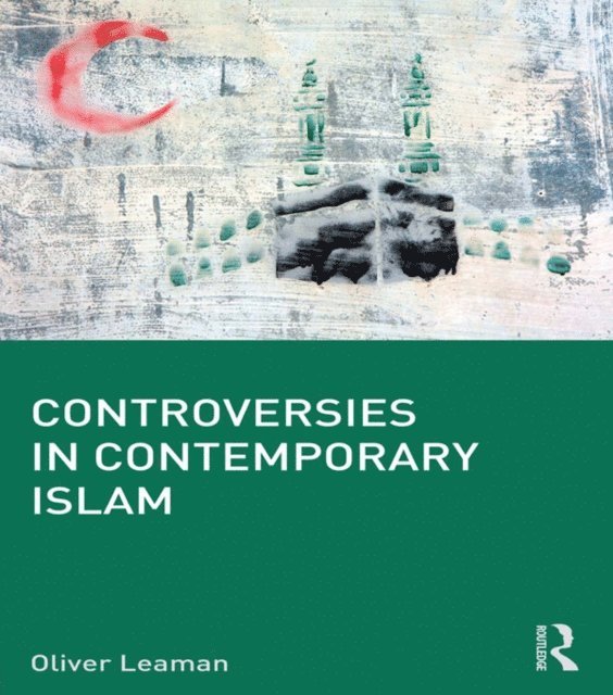 Oliver Leaman - Controversies in Contemporary Islam, E-bok